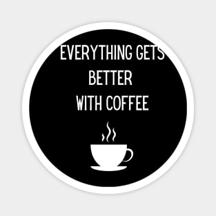 Everything gets better with coffee! Magnet